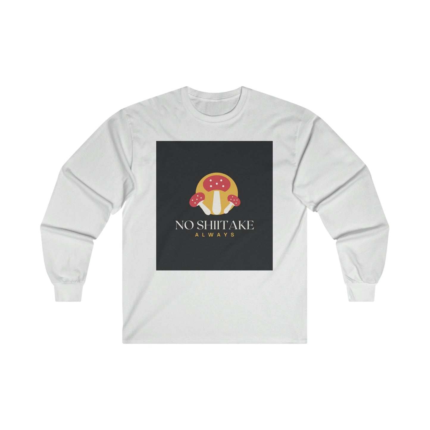 No Shiitake Long Sleeve T-Shirt