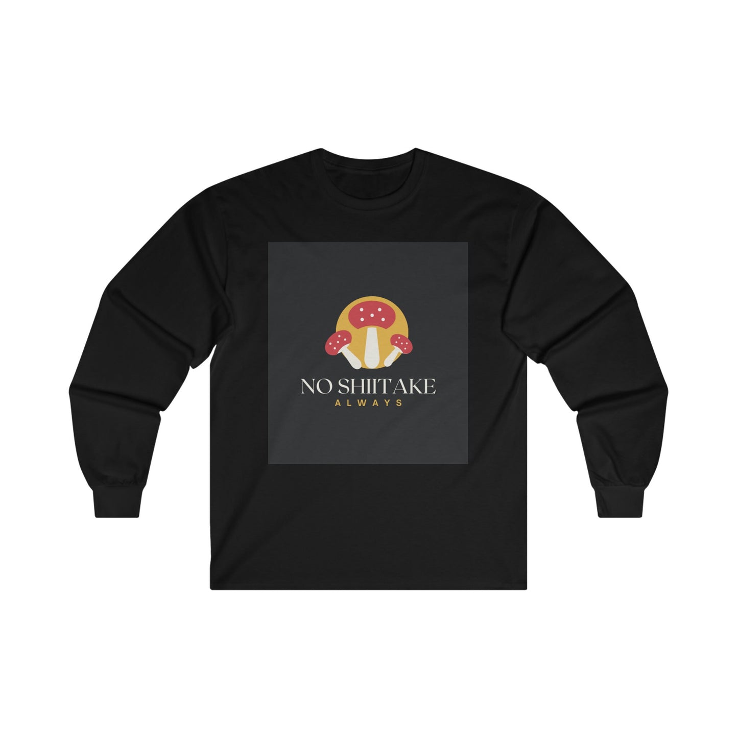 No Shiitake Long Sleeve T-Shirt